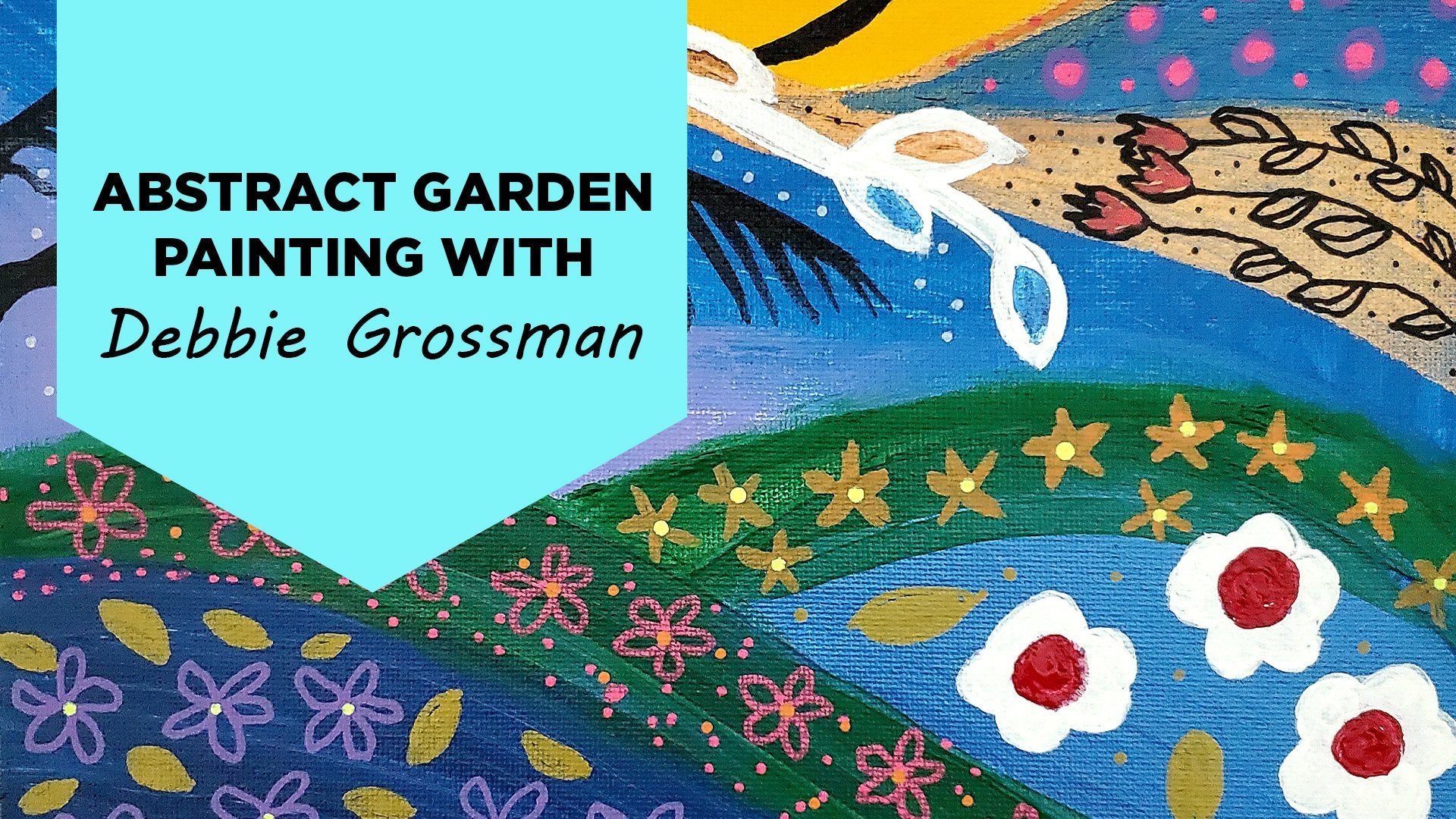 Abstract Garden Painting Using Acrylics with Debbie Grossman