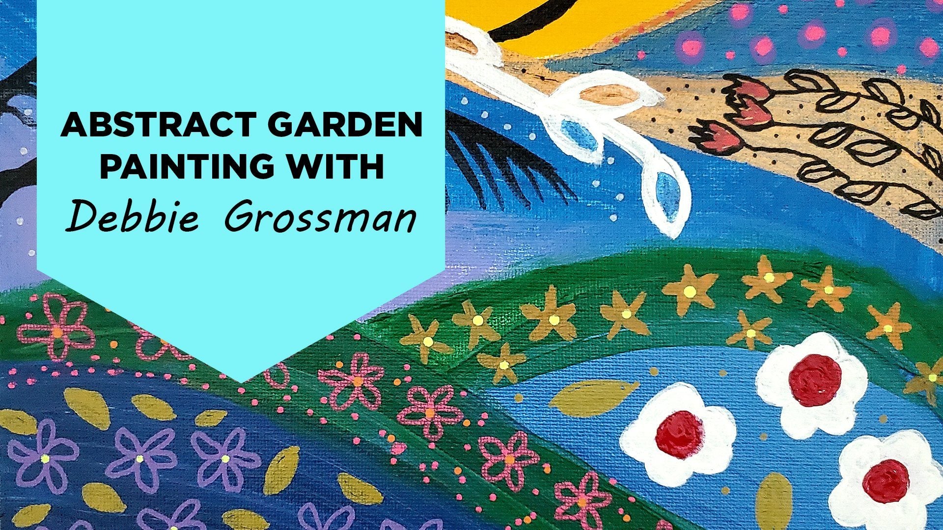 Abstract Garden Painting Using Acrylics with Debbie Grossman